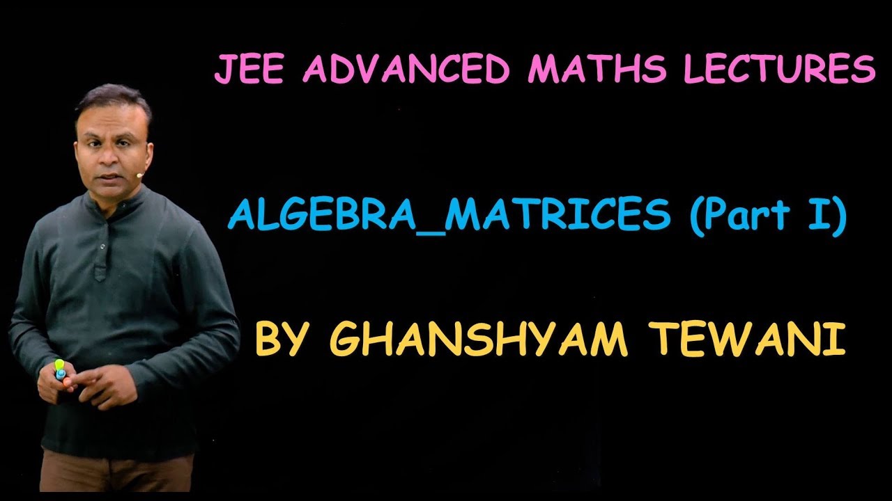 Matrices for JEE Advanced | JEE Maths Videos | Ghanshyam Tewani | Cengage