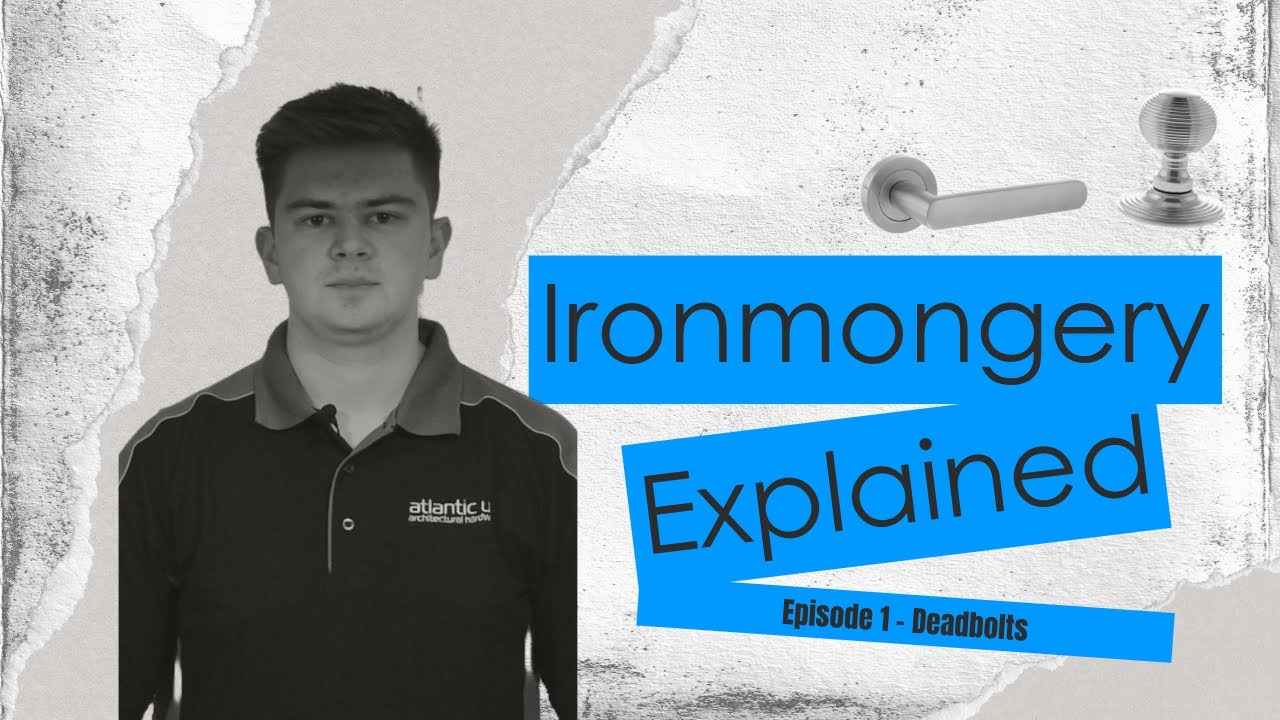 Ironmongery Explained: Episode 1 - Deadbolts