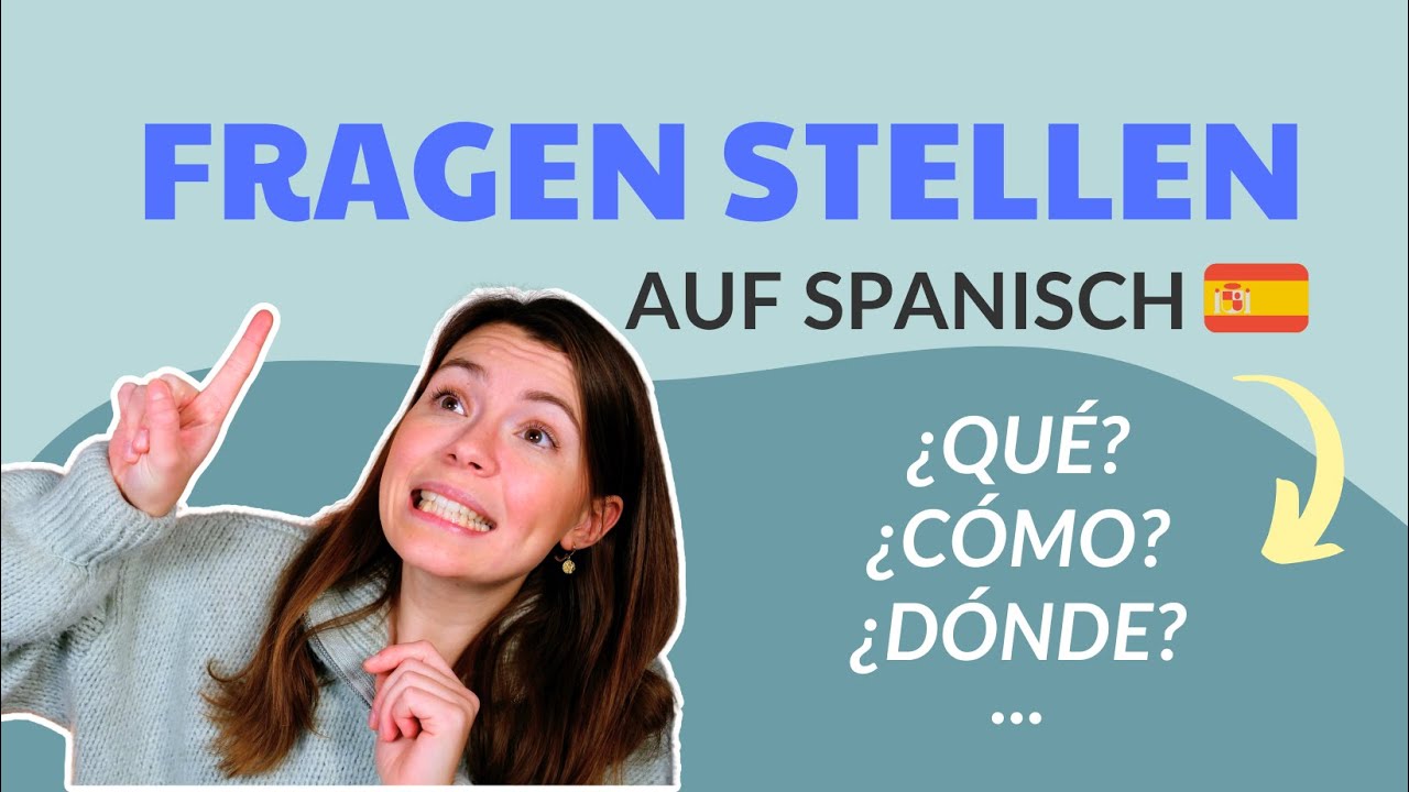 Spanische Fragen stellen können + Exkurs Unterschied ¿Qué? und ¿Cuál?
