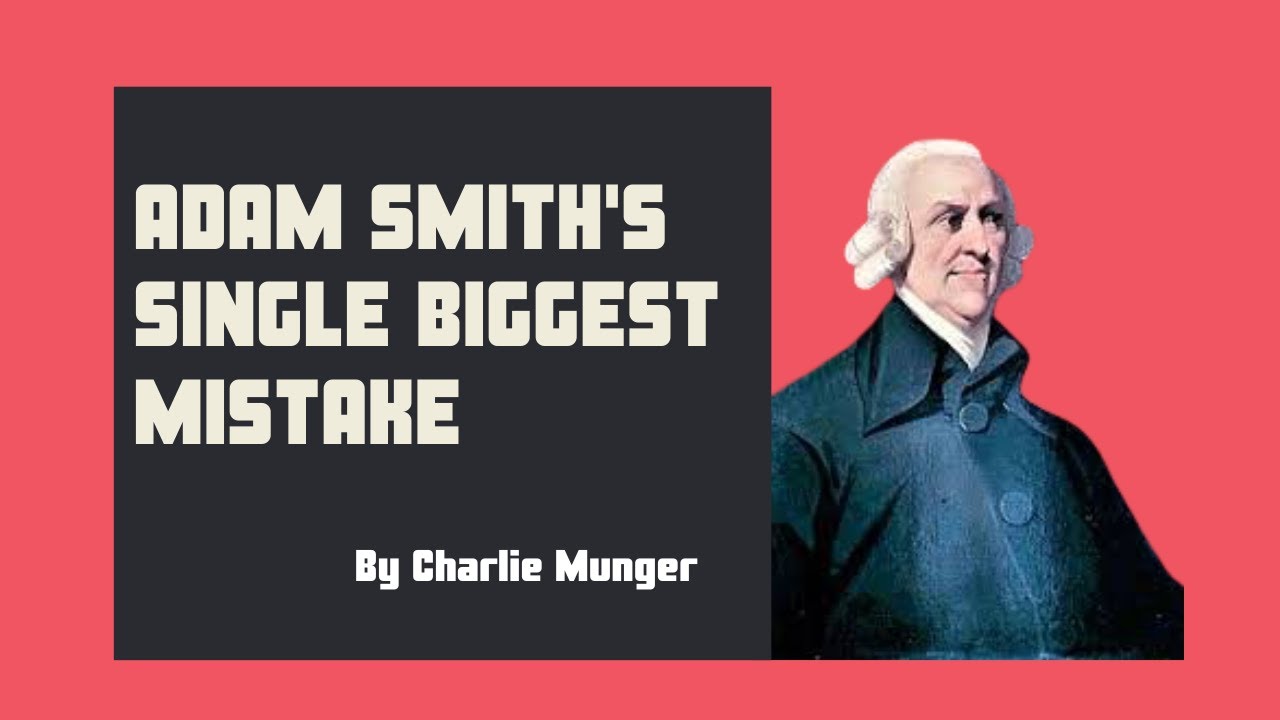 Charlie Munger on Adam Smith's biggest mistake.