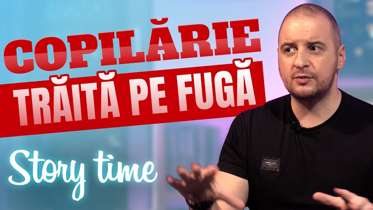 COPILĂRIE TRĂITĂ PE FUGĂ (STORY TIME)