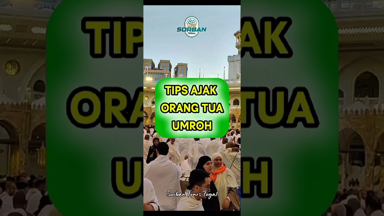 Tips Ajak Orang Tua Umroh Tanpa Drama 