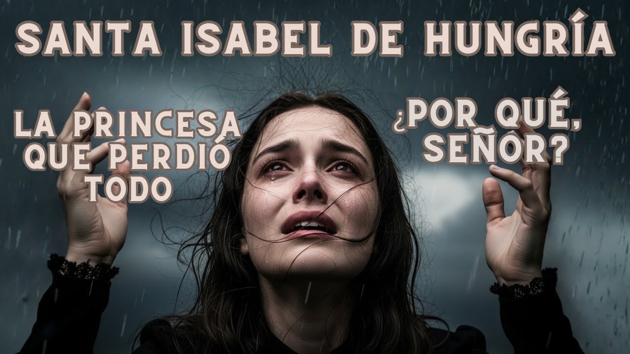 Cuando La Vida Te Quite TODO, Recuerda a Isabel de Hungría