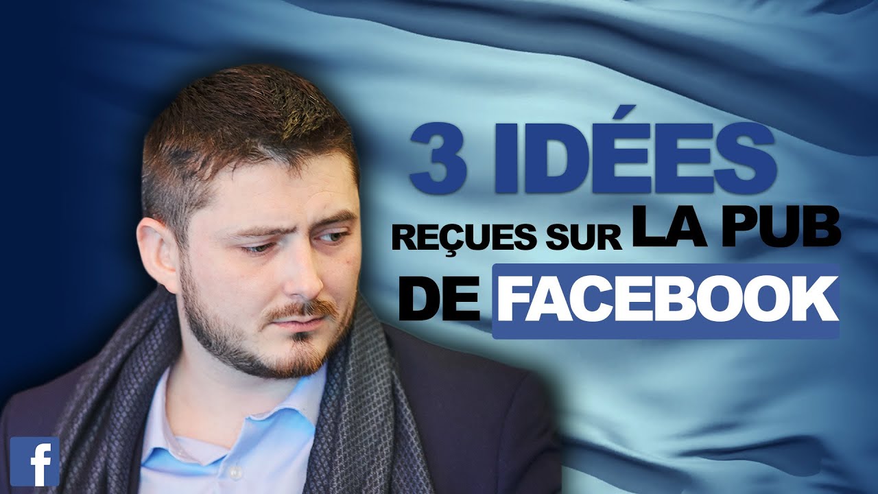 3 ID&Eacute;ES RE&Ccedil;UES SUR LA PUBLICIT&Eacute; FACEBOOK
