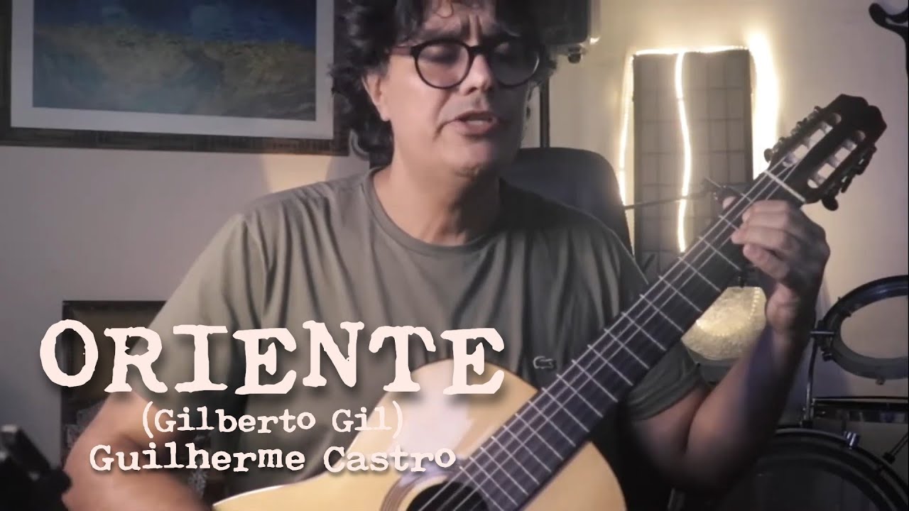 Guilherme Castro - Oriente (Gilberto Gil)