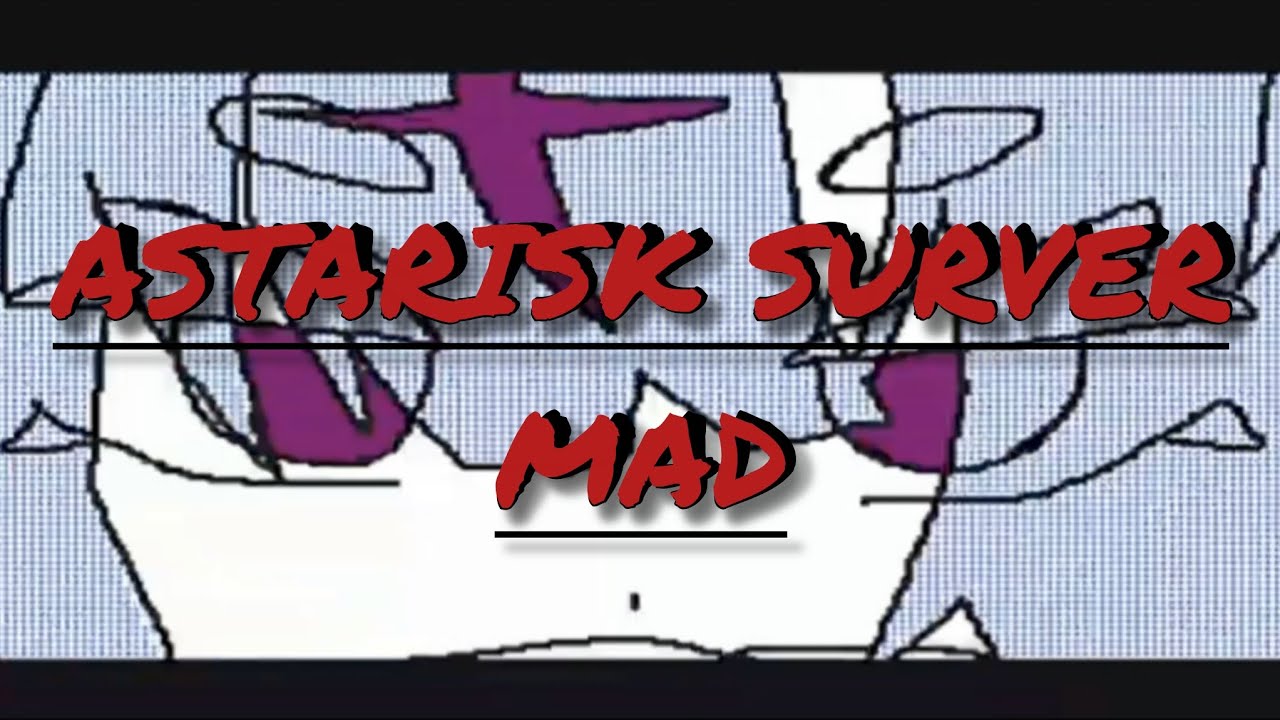 ASTARISK SURVER MAD