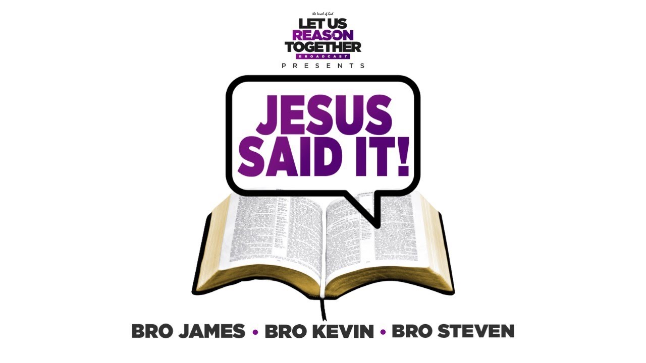 IOG - Let Us Reason Together - “Jesus Said It!”