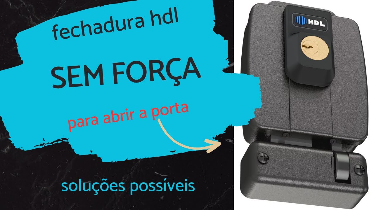 Fechadura HDL fraca para abrir, fazendo barulho e não abre?