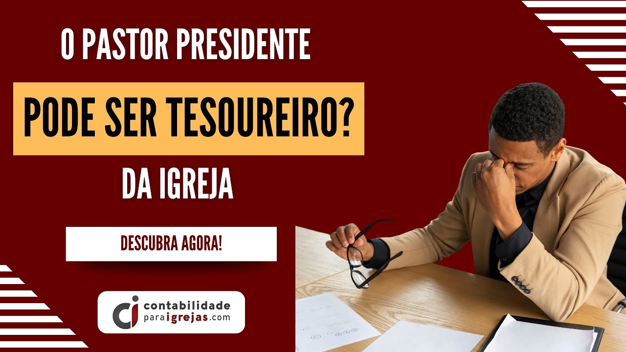 O pastor presidente pode ser tesoureiro da Igreja?