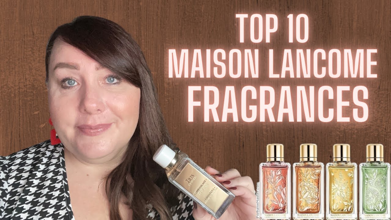 TOP 10 MAISON LANCOME FRAGRANCES | BEST FRAGRANCES FOR WOMEN | PERFUME COLLECTION 2021