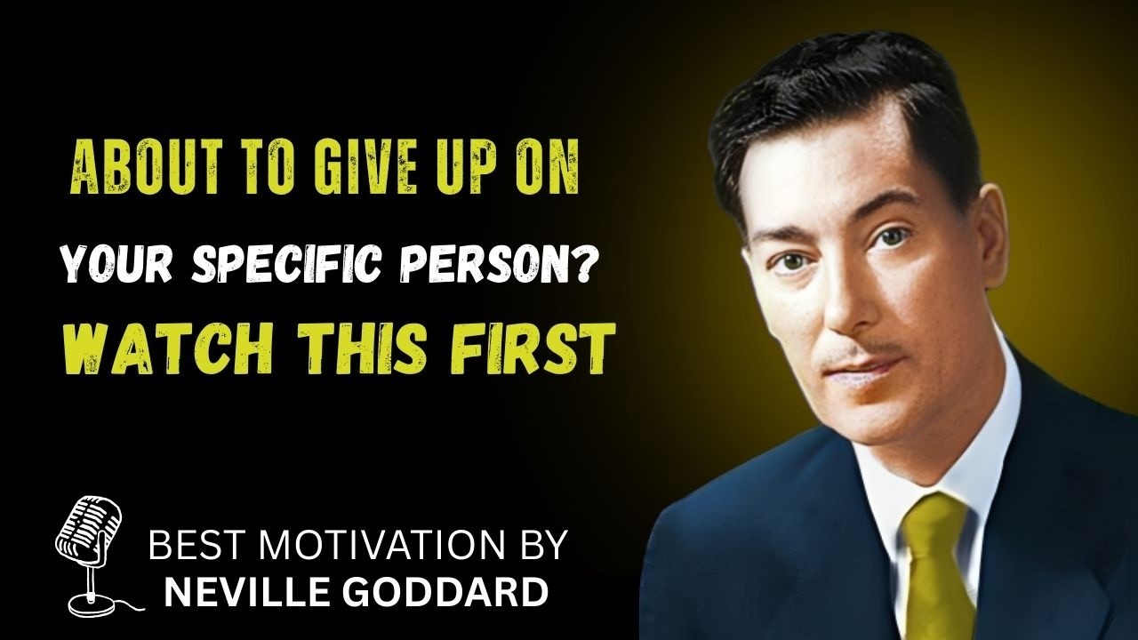 About to Give Up on Your Specific Person? WATCH THIS FIRST | Neville Goddard Best Teachings