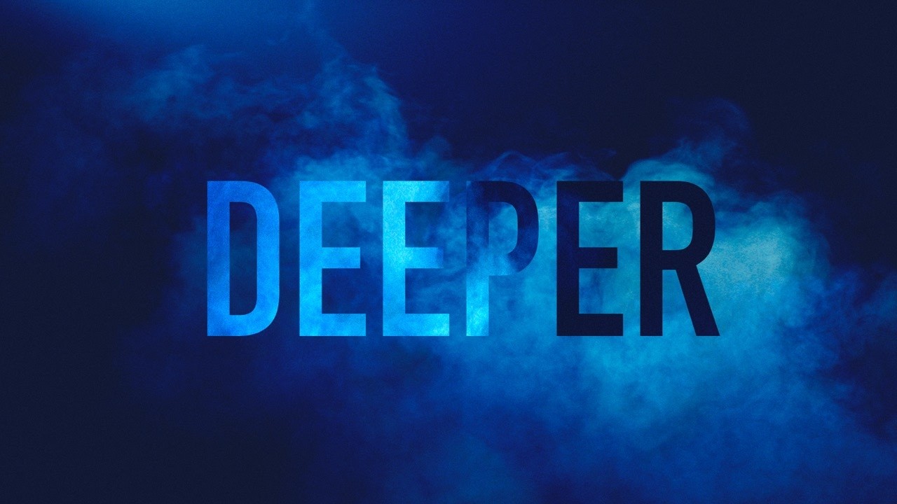 Deeper