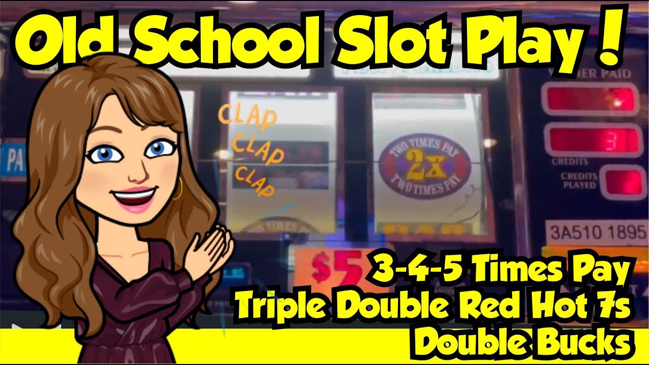 High Limit Old School Slot Machines!  3-4-5 Times Pay, Double Bucks and Triple Red Hot 7s!