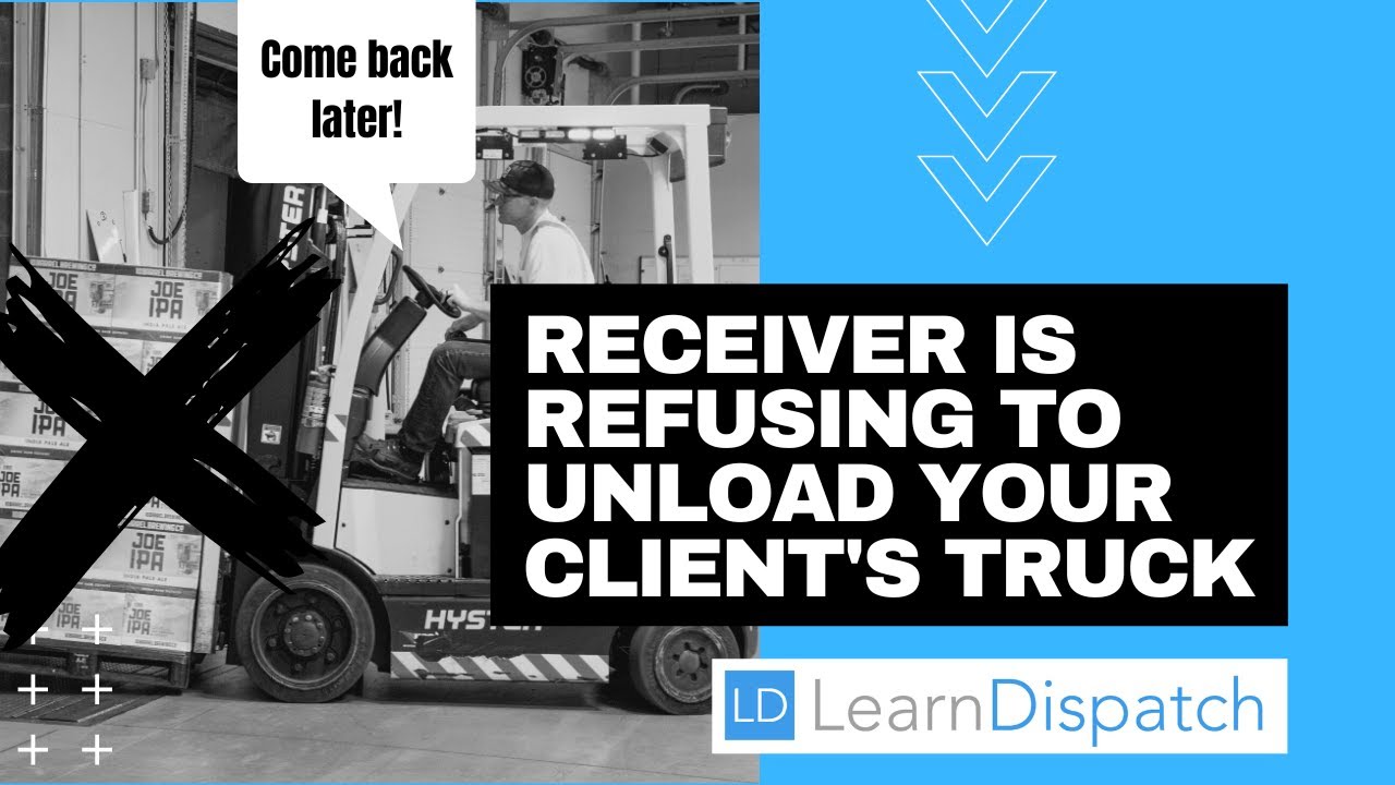 Receiver is refusing to unload your client&rsquo;s truck &ndash; What can dispatcher do?
