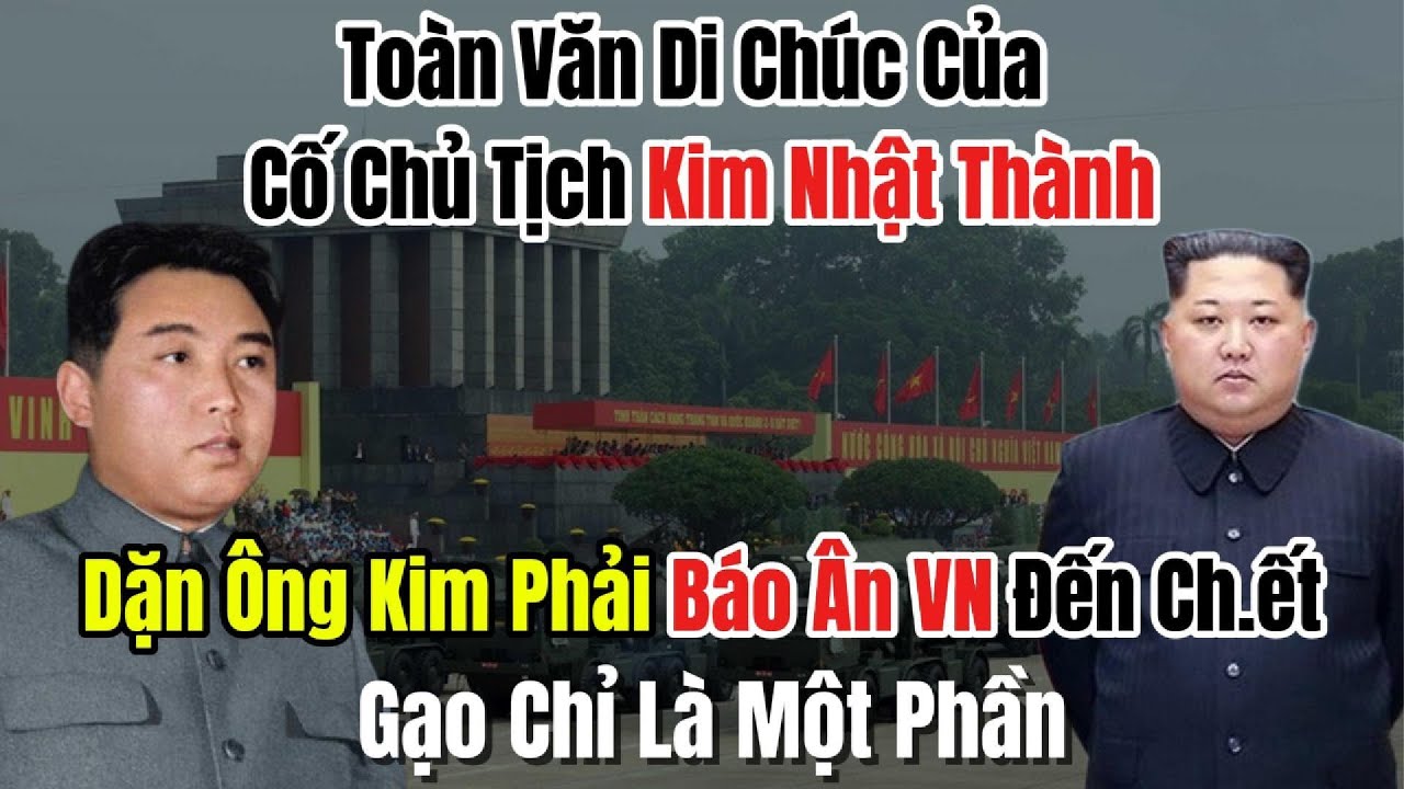 Toàn Văn Di Chúc Của Cố Chủ Kim Nhật Thành: Dặn Ông Kim Phải Báo Ân Việt Nam Đến Hơi Thở Cuối Cùng.