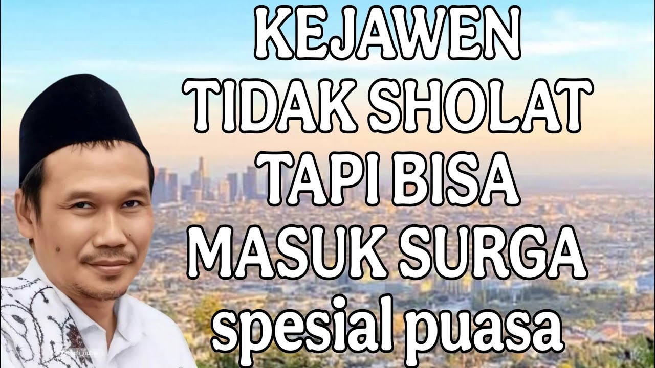 ngaji gus baha :ajaran kEJAWENTIDAK SHOLATTAPI BISA MASUK SURGA spesial puasa