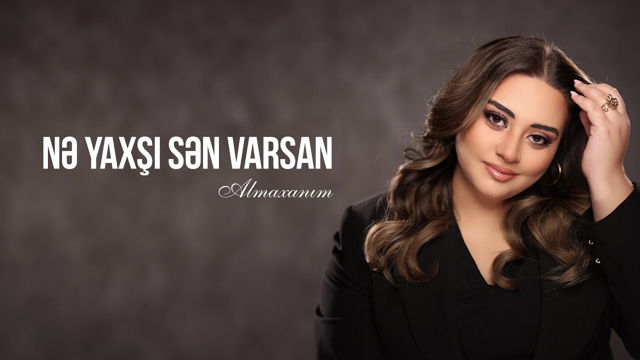 Almaxanım - Nə Yaxşı Sən Varsan