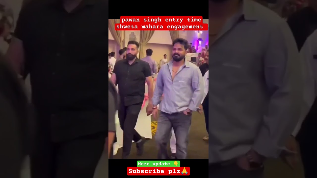 pawan singh entry time shweta mahara engagement