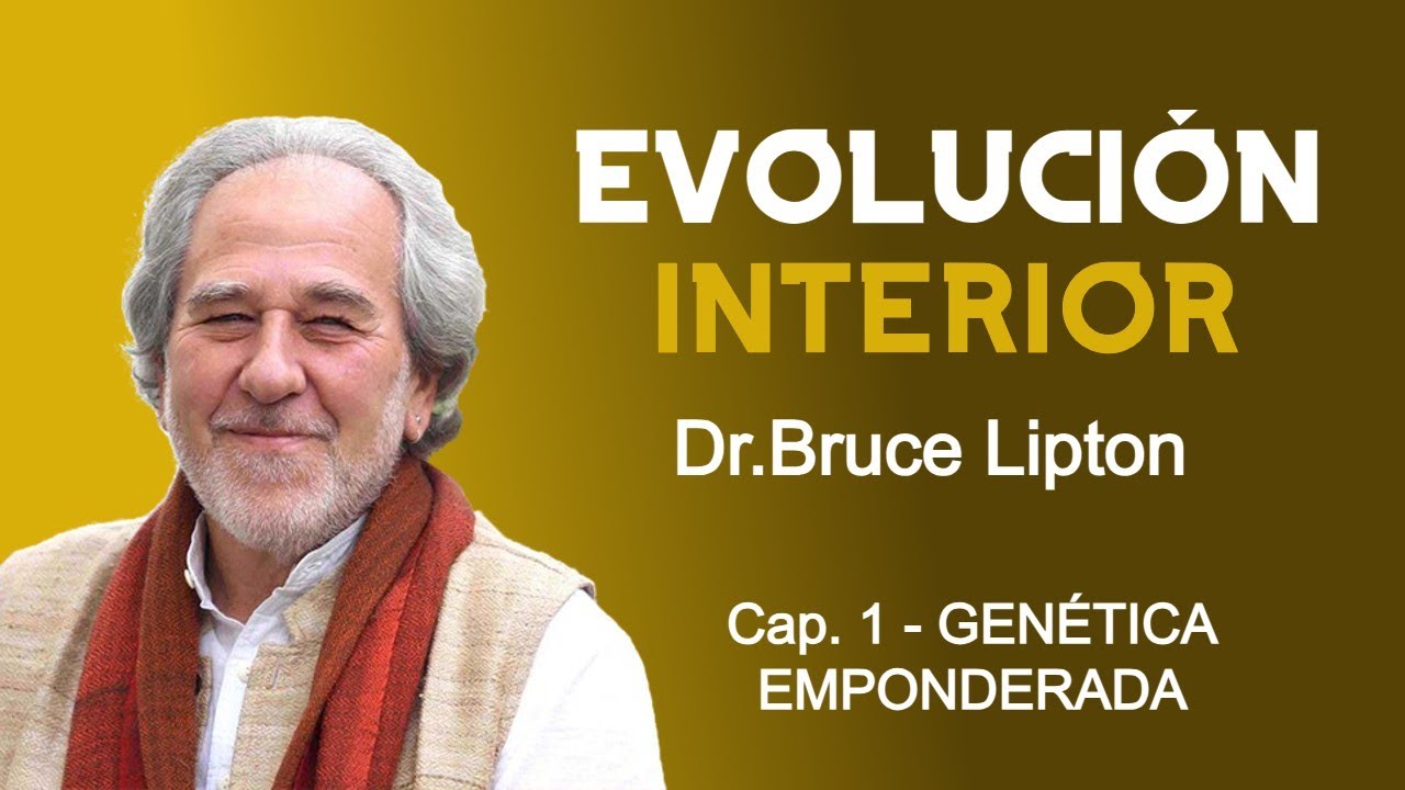 SERIE EVOLUCION INTERIOR . CAP 1  - BRUCE LIPTON