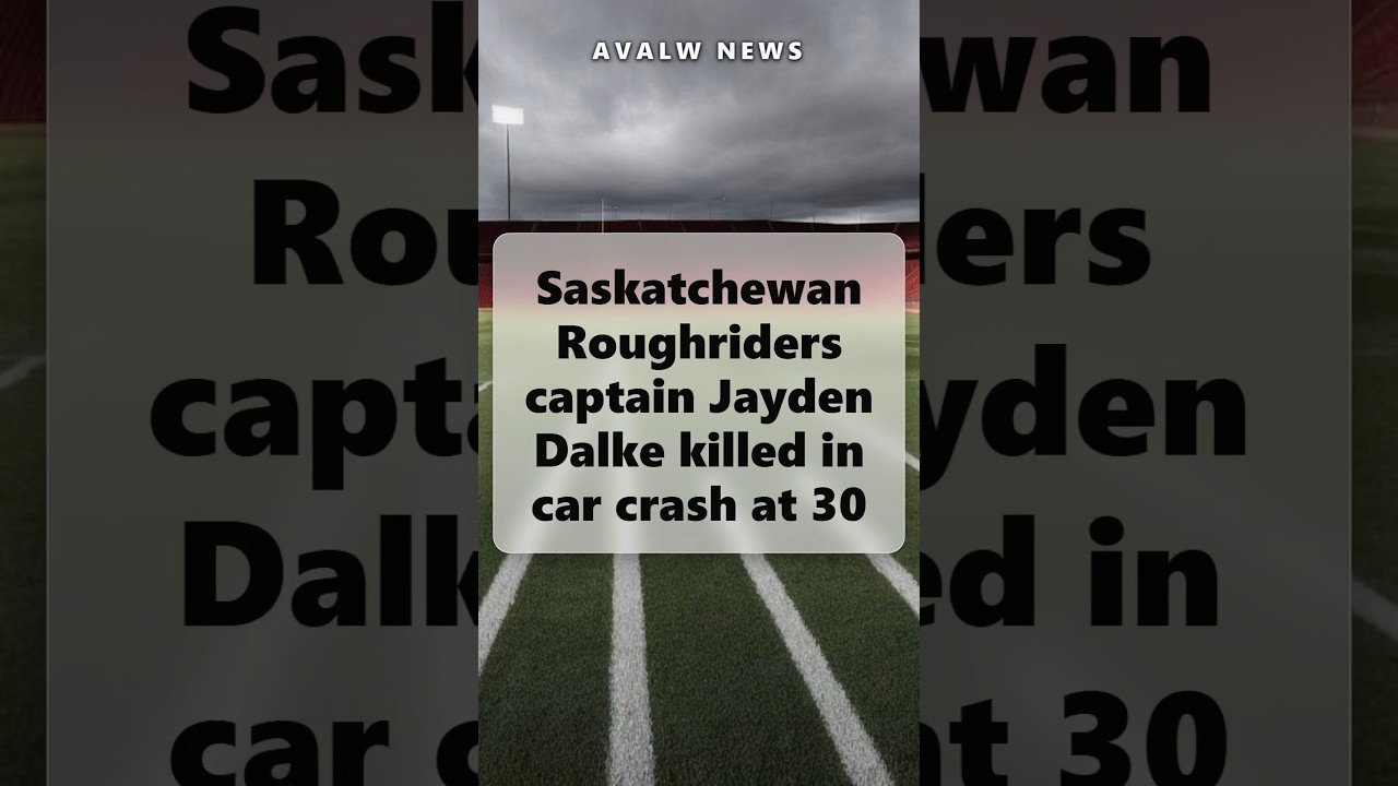 Saskatchewan Roughriders captain Jayden Dalke killed in car crash at 30