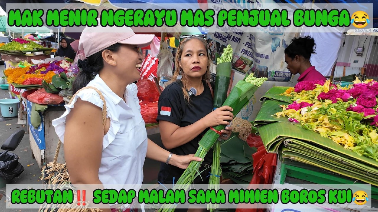 GEMEESHH😄 MAK MENIR MERAYU PENJUAL BUNGA, REBUTAN DENGAN MIMIEN BOROS KUI LOOO