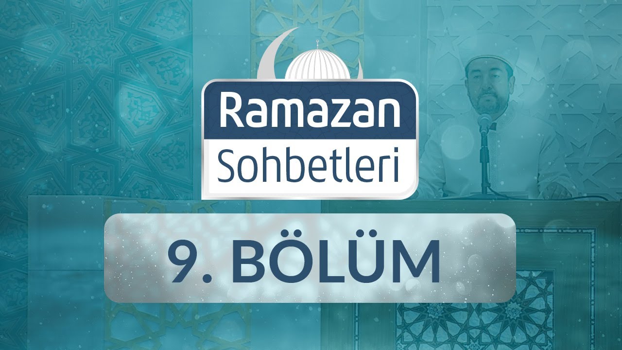 Kur'an ve Sünnete Göre Dünya Hayatının Anlamı - Ramazan Sohbetleri 9.Bölüm