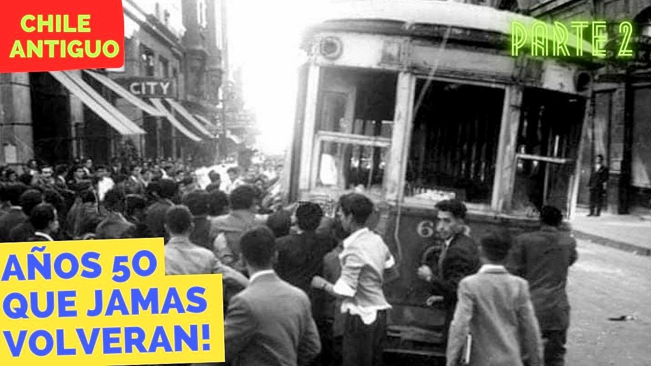 CHILE ANTIGUO EN LOS AÑOS 50 EPOCA QUE NO VOLVERÁ JAMAS PARTE 2