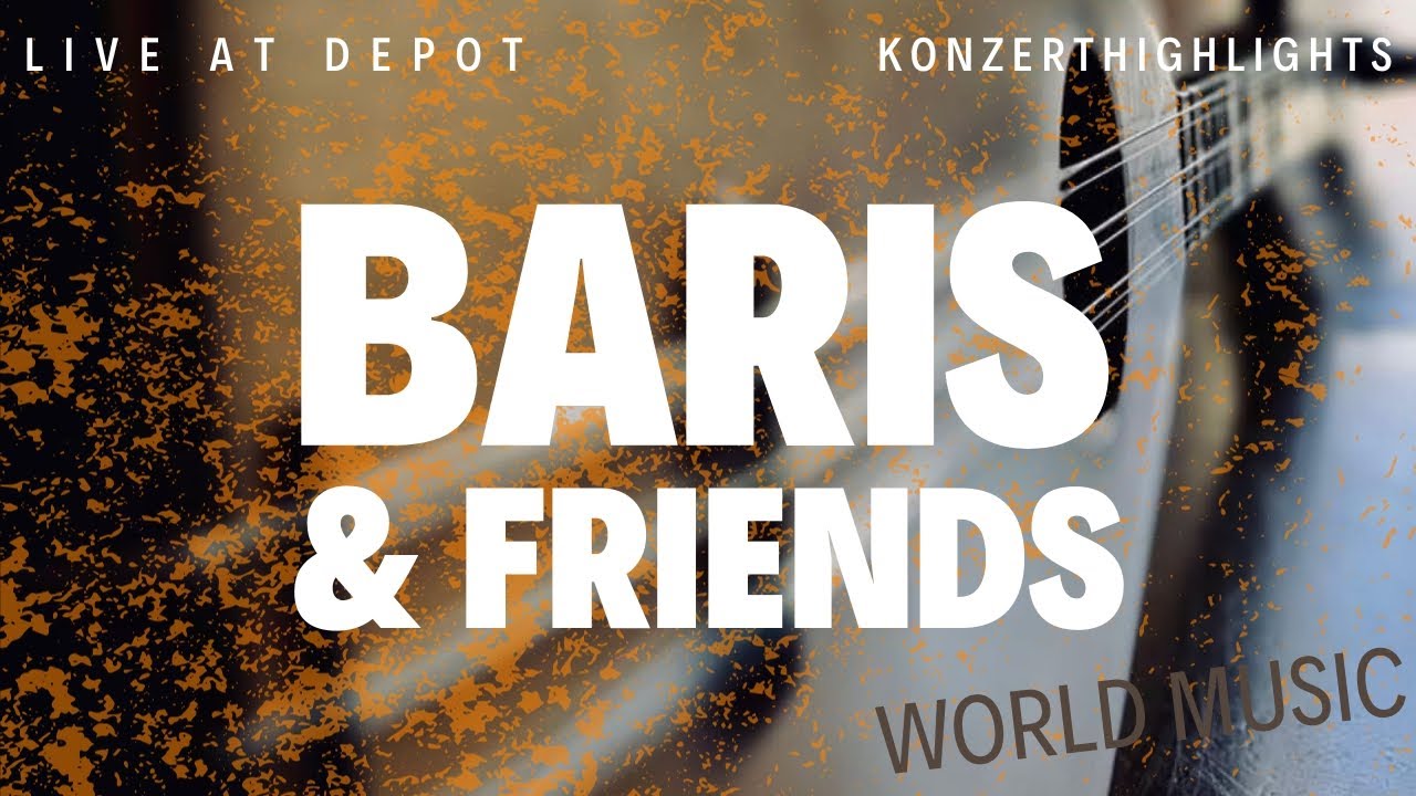 Depot 15/7 | KONZERT_HIGHLIGHTS | Baris & Friends II