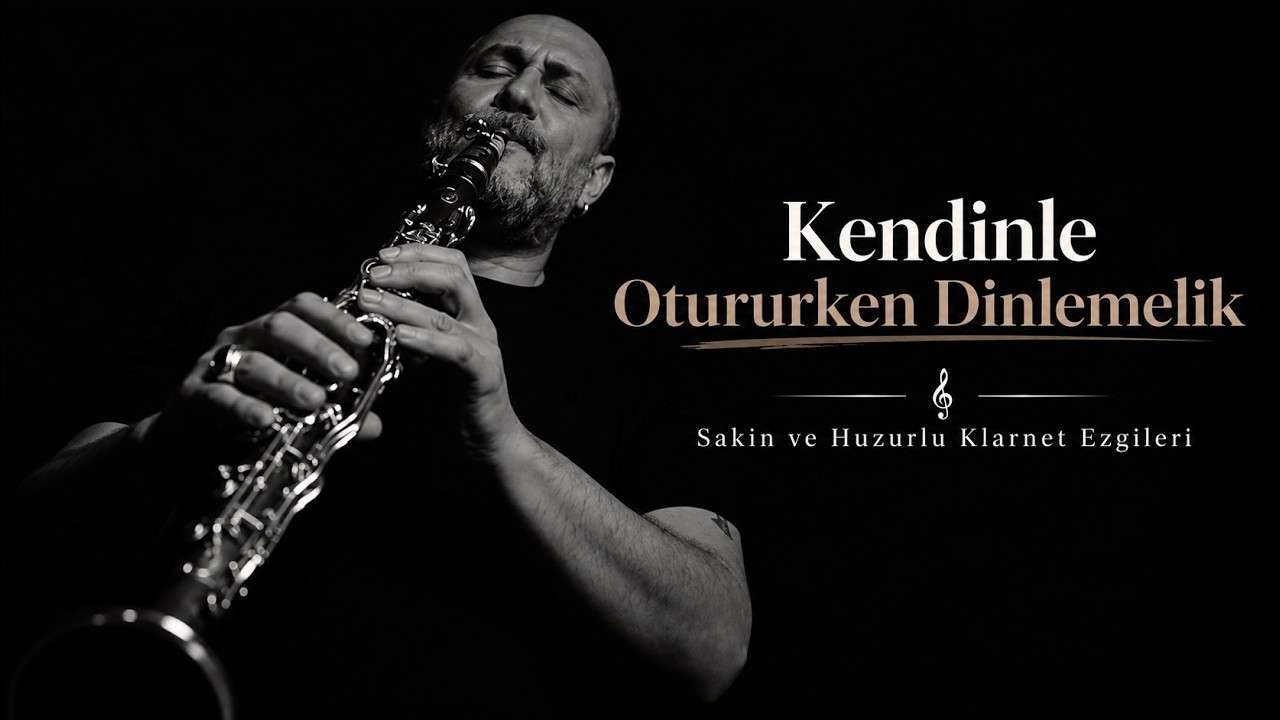 Kendinle Otururken Dinlemelik 𝄞 Sakin ve Huzurlu Klarnet Ezgileri