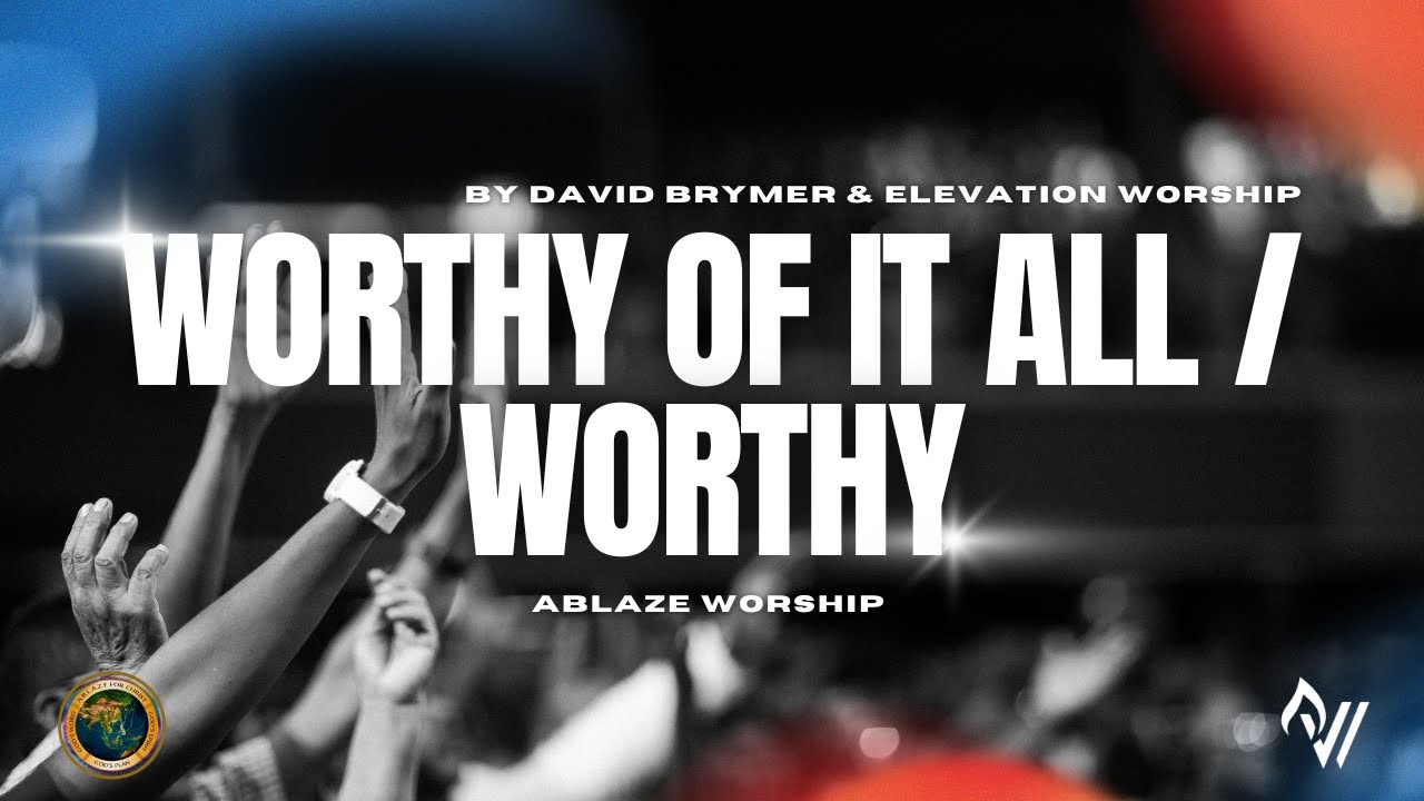 WORTHY OF IT ALL / WORTHY - DAVID BRYMER / ELEVATION WORSHIP | ABLAZE WORSHIP