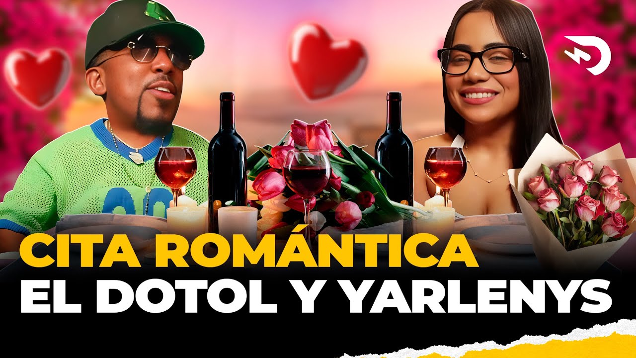 EL DOTOL Y YARLENYS CITA ROMANTICA POR FIN SE JUNTARON ♥️🥰