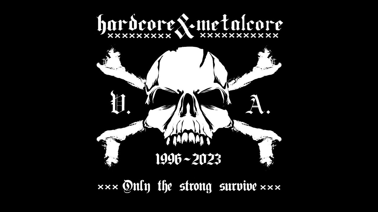 V/A - HARDCORE & METALCORE - 1996 / 2023 - Only The Strong Survive !