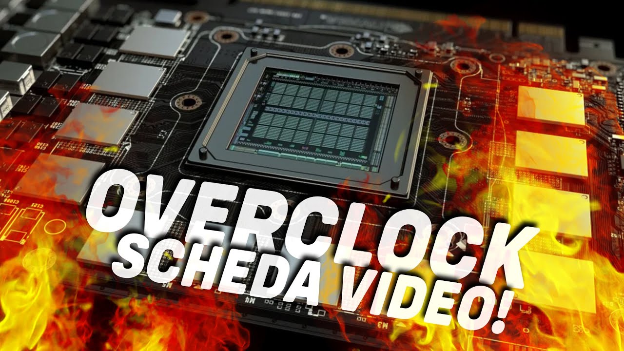 COME FARE OVERCLOCK SCHEDA VIDEO | GUIDA DEFINITIVA