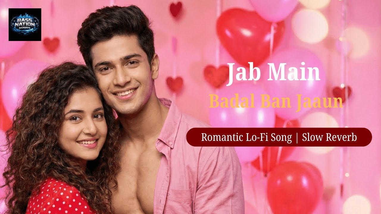 Jab Main Badal Ban Jaaun ☔ | Romantic Lo-Fi | Slow Reverb | BassNation Songs 
