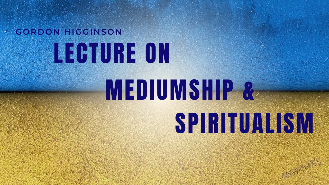 Gordon Higginson   Lecture on Spiritualism & Mediumship HQ High Quality