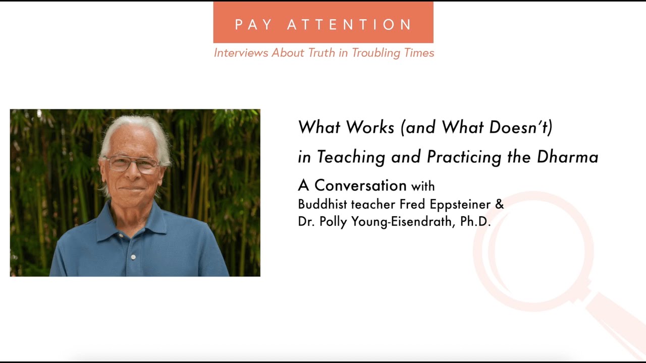 Pay Attention: Fred Eppsteiner: What Works (and What Doesn’t) in Teaching and Practicing Dharma