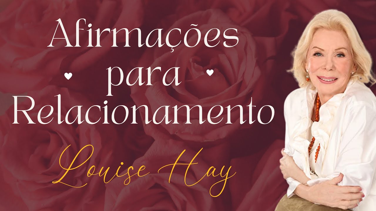 ❤️AFIRMAÇÕES PARA AMOR E RELACIONAMENTO -  LOUISE HAY - ATRAIR  E MELHORAR O RELACIONAMENTO
