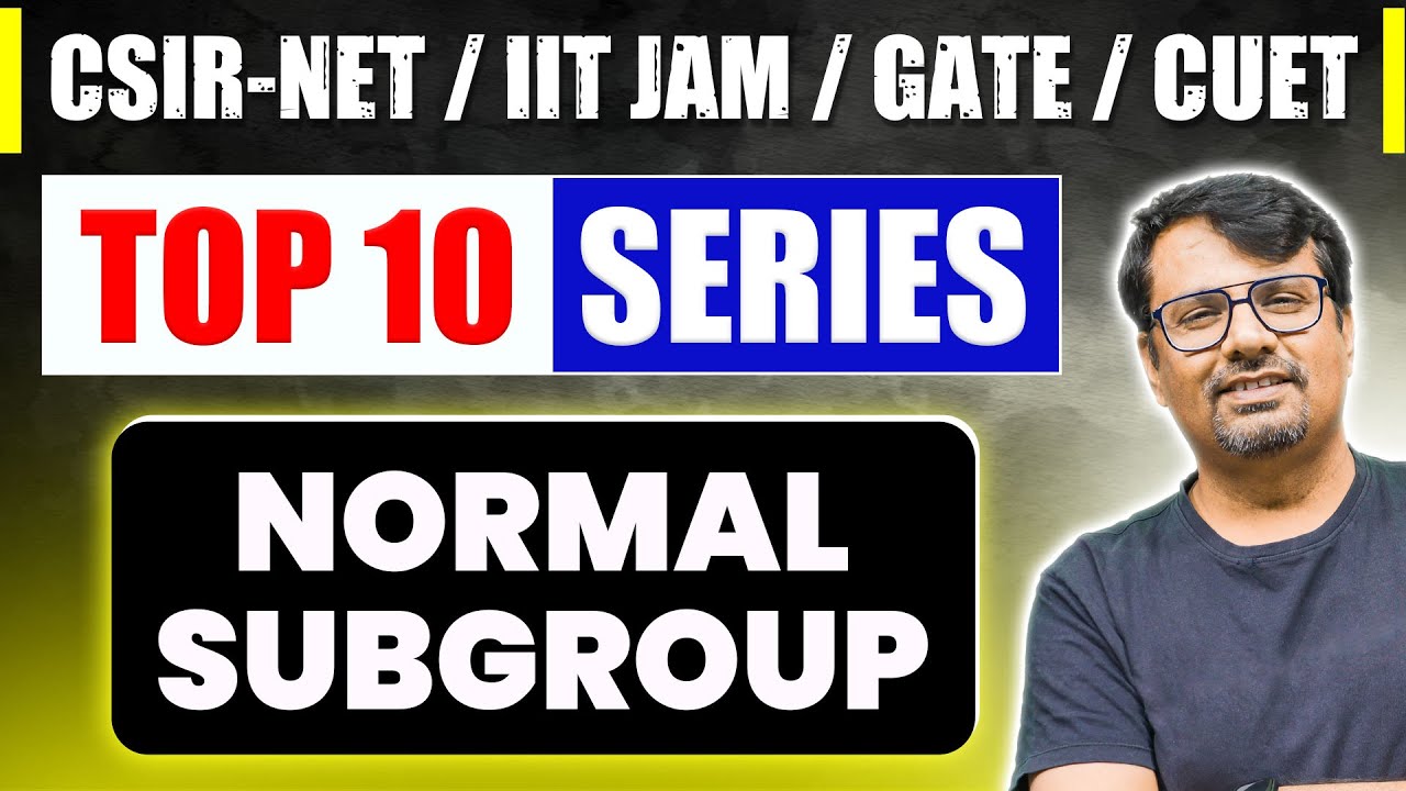 Normal Subgroup | Top Ten Series for CSIR NET, IIT JAM, GATE & CUET PG | Group Theory By GP Sir