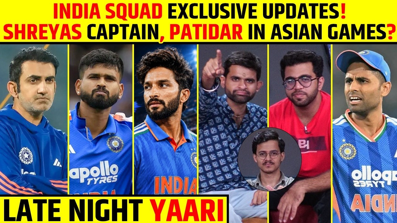 🔴LATE NIGHT YAARI: INDIA SQUAD EXCLUSIVE UPDATES! SHREYAS CAPTAIN, PATIDAR IN ASIAN GAMES? #updates