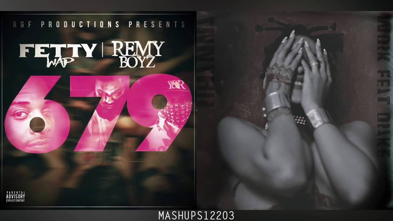 Work x 679 by Rihanna, Fetty Wap (Feat. Monty & Drake) Mashup