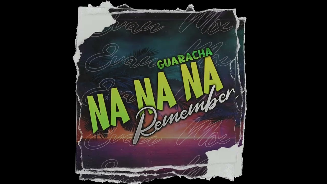 NA NA NA REMIX ( REMEMBER ) DJ EVAN MIX GUARACHA DJ EVAN MIX IMPERIO MUSIC GUSTOS CULPOSOS 2024