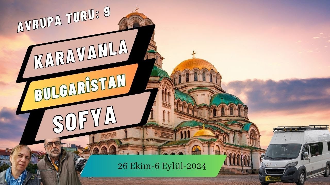 Karavan ile balkanlar, Karavan ile Bulgaristan, karavan Sofya, Sofya da gezilecek yerler, Sofya gezi