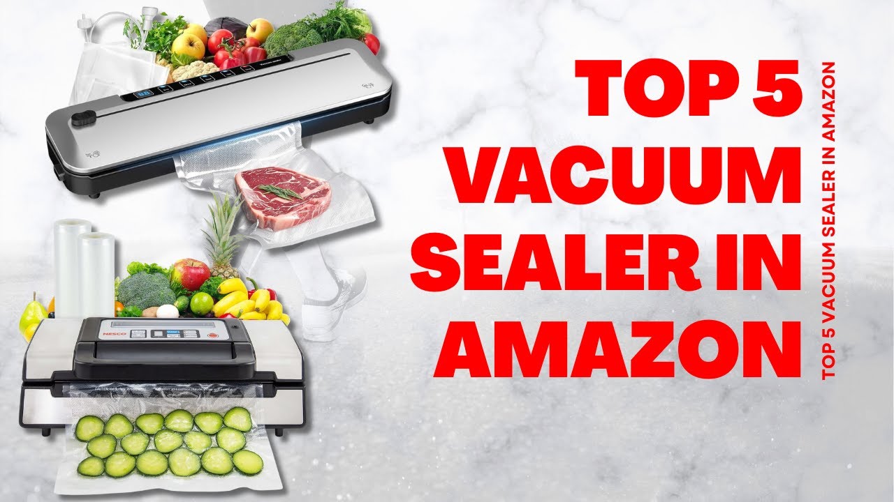 Top 5 Vacuum Sealer in Amazon for Meal Prep Enthusiasts.