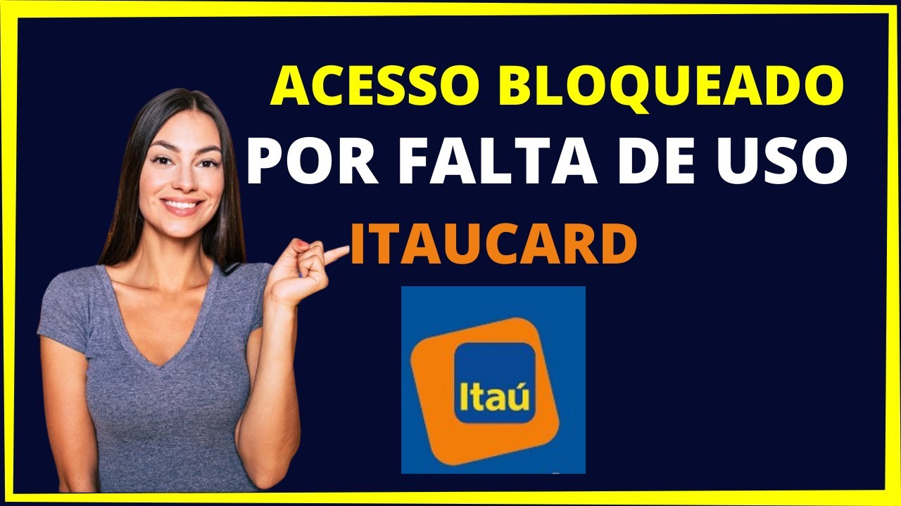 Acesso bloqueado por falta de uso itaucard [ENTENDA]