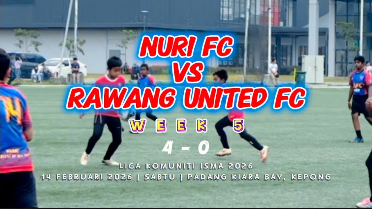 NURI FC vs RAWANG UNITED FC | WEEK 5 (FINAL) | U12 | LIGA KOMUNITI ISMA 2026