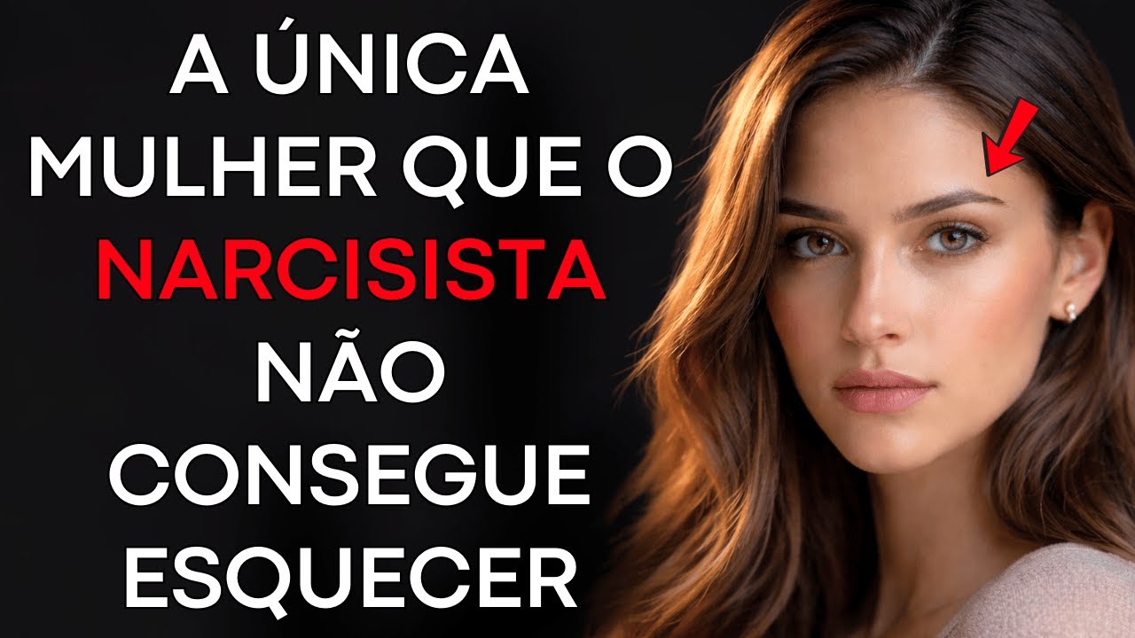 A Única Mulher Que um NARCISISTA Nunca Consegue Esquecer