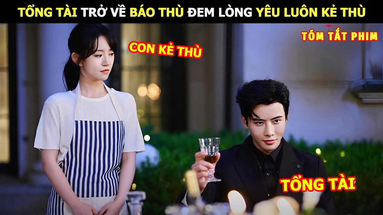 [Review Phim] Tổng Tài Trở Về Báo Thù Đem Lòng Yêu Luôn Kẻ Thù | Review Phim Ngôn Tình