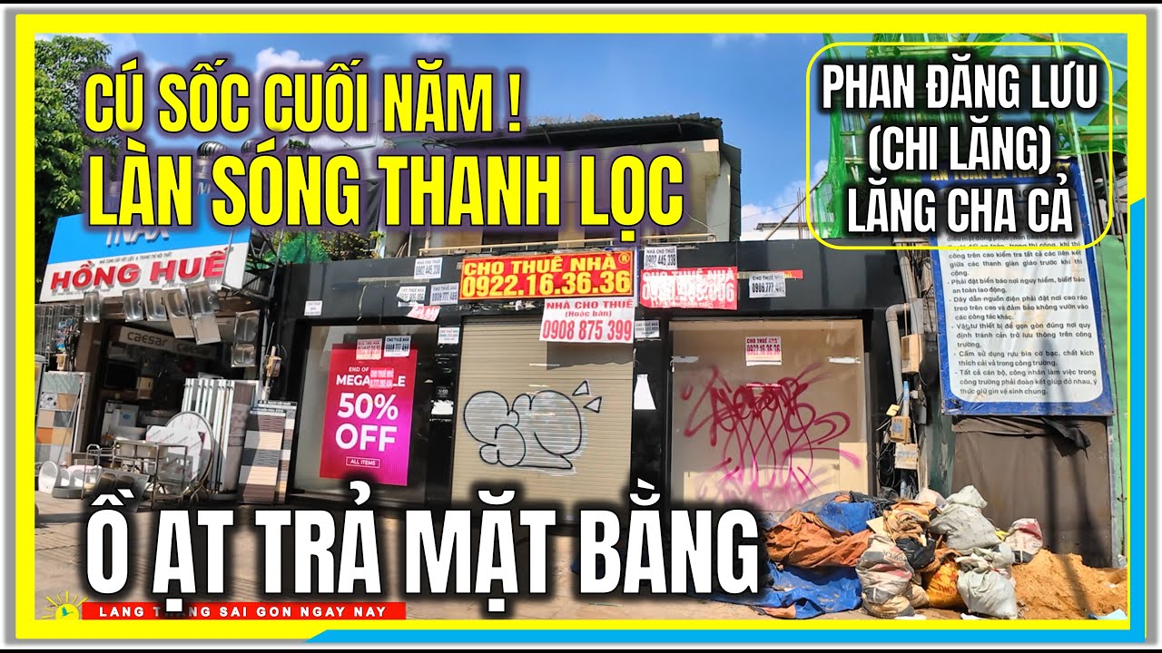 CÚ SỐC CUỐI NĂM ! LÀN SÓNG THANH LỌC Ồ ẠT TRẢ MẶT BẰNG | PHAN ĐĂNG LƯU (CHI LĂNG) VỀ LĂNG CHA CẢ