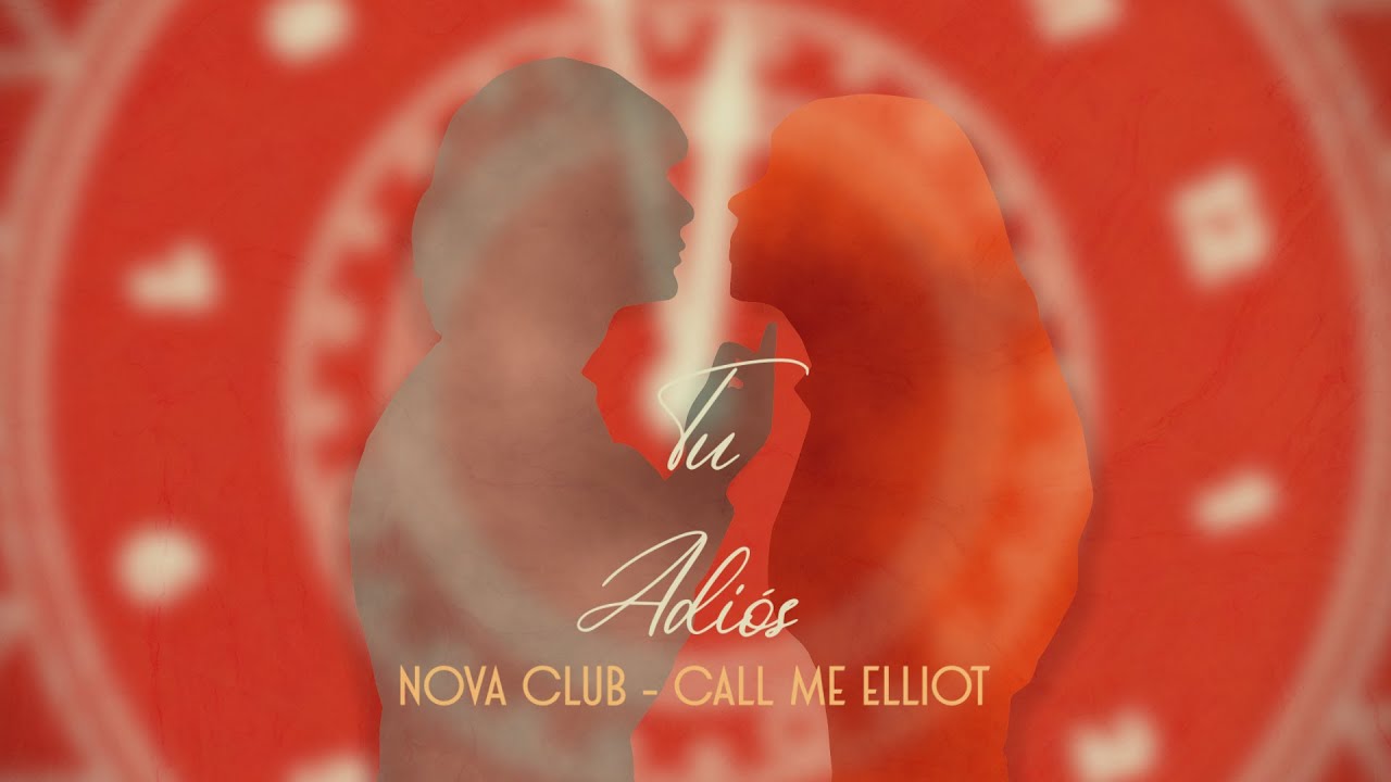Nova Club, Call me Elliot  -  Tu Adiós (Video Lyric Oficial)
