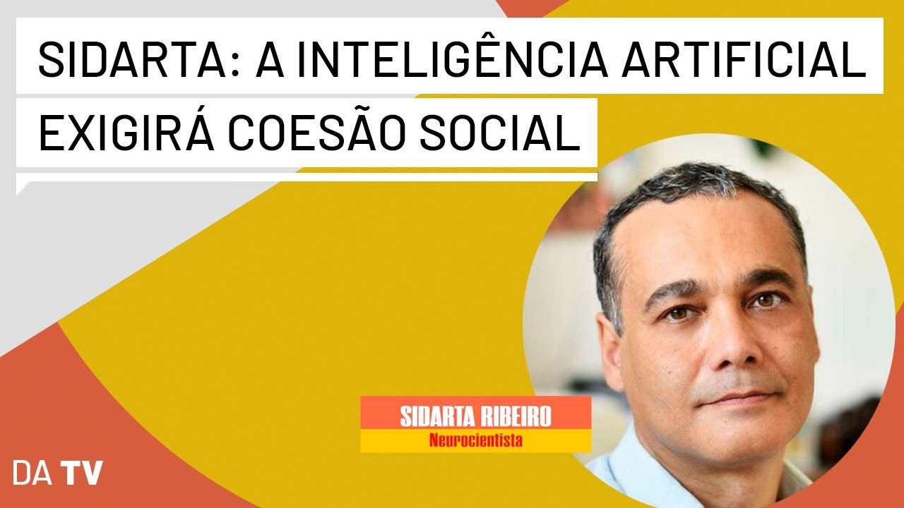 Sidarta: “O mundo vai pro buraco se a Inteligência Artificial ficar nas mãos dos bilionários